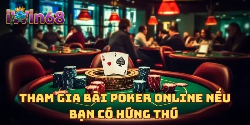 Tham gia bài Poker online nếu bạn có hứng thú 