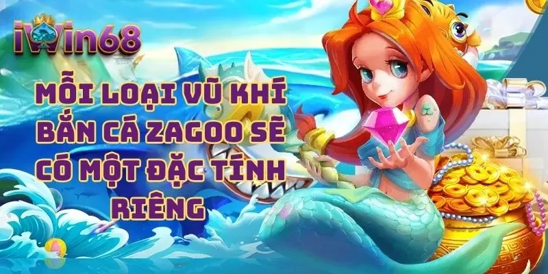 Mỗi loại vũ khí bắn cá Zagoo sẽ có một đặc tính riêng 
