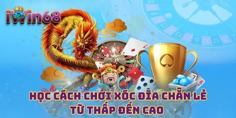 Học cách chơi xóc đĩa chẵn lẻ từ thấp đến cao 