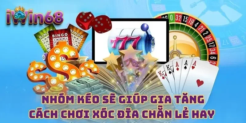 Nhóm kéo sẽ giúp gia tăng cách chơi xóc đĩa chẵn lẻ hay 