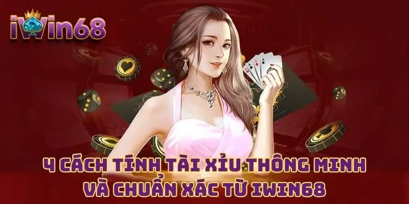 4 Cách Tính Tài Xỉu Thông Minh Và Chuẩn Xác từ IWIN68