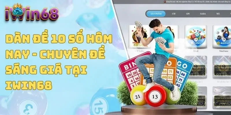 Dàn Đề 10 Số Hôm Nay - Chuyên Đề Sáng Giá Tại IWIN68