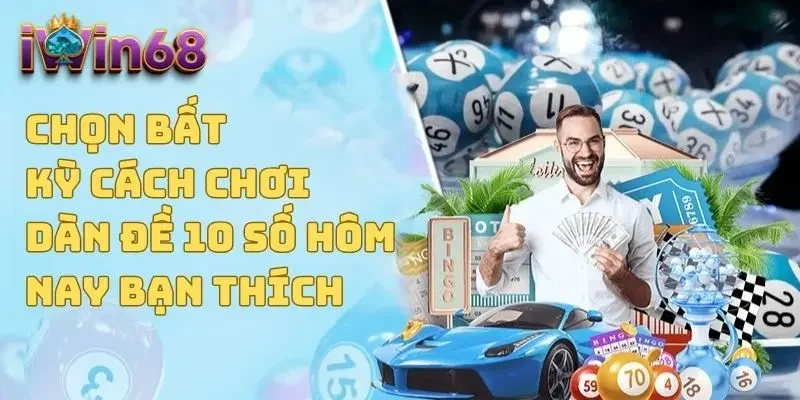 Chọn bất kỳ cách chơi dàn đề 10 số hôm nay bạn thích 