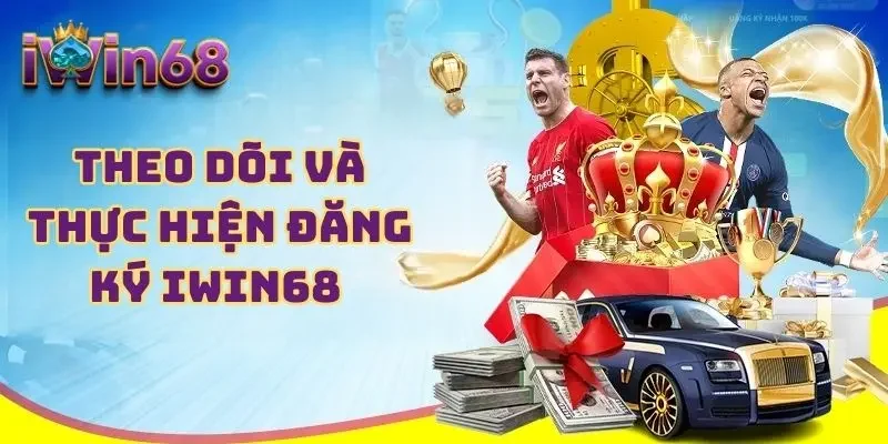 Theo dõi và thực hiện đăng ký IWIN68 