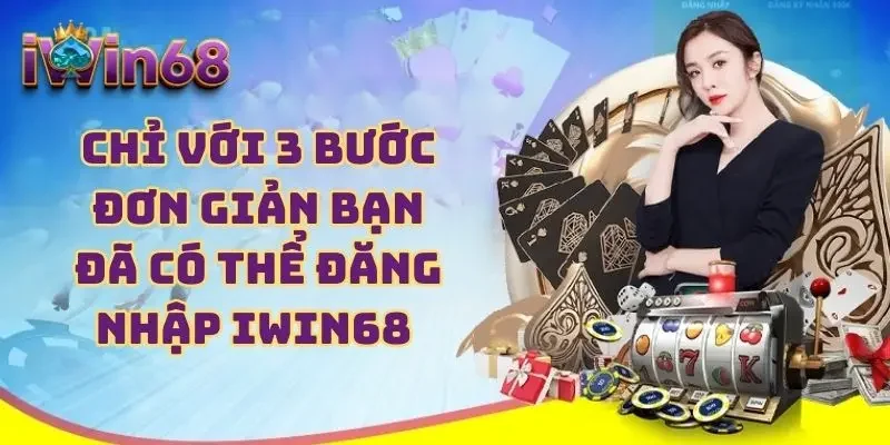 Chỉ với 3 bước đơn giản bạn đã có thể đăng nhập IWIN68 