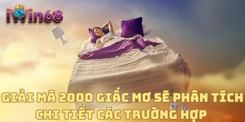 Giải mã 2000 giấc mơ sẽ phân tích chi tiết các trường hợp 