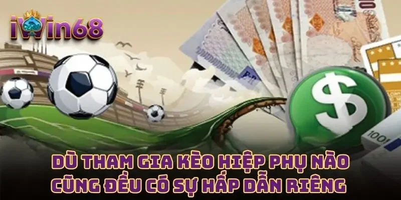 Dù tham gia kèo hiệp phụ nào cũng đều có sự hấp dẫn riêng 