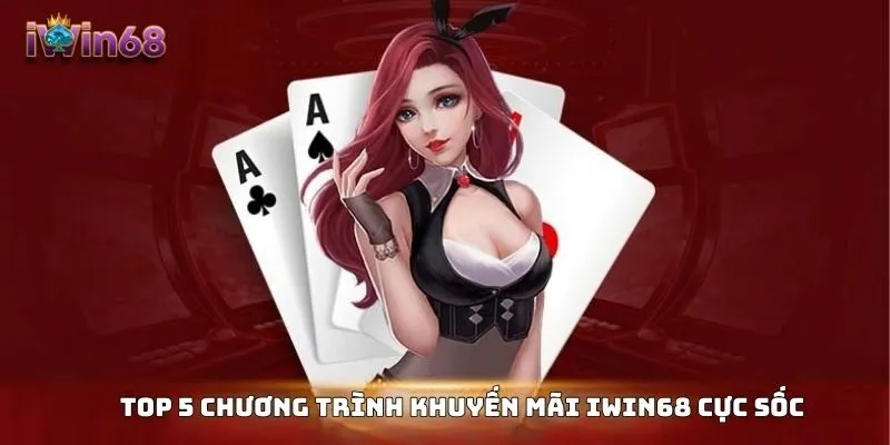 Top 5 chương trình khuyến mãi IWIN68 cực sốc