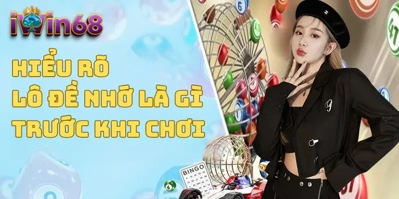 Hiểu rõ lô đề nhớ là gì trước khi chơi 