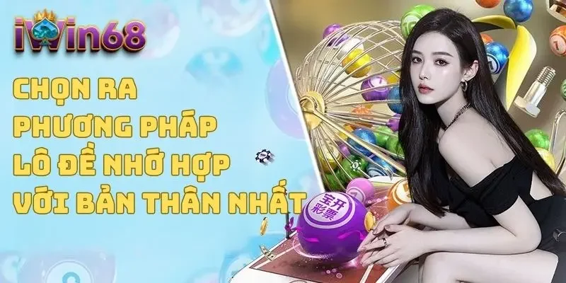 Chọn ra phương pháp lô đề nhớ hợp với bản thân nhất 