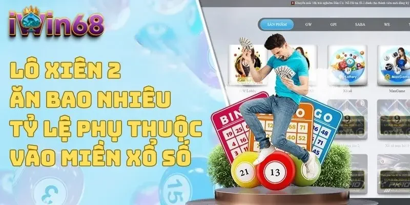 Lô Xiên 2 Ăn Bao Nhiêu - Tỷ Lệ Phụ Thuộc Vào Miền Xổ Số