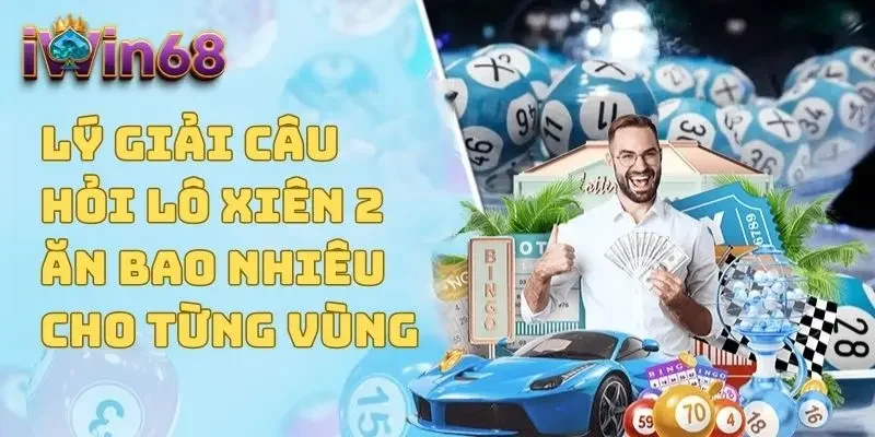 Lý giải câu hỏi lô xiên 2 ăn bao nhiêu cho từng vùng