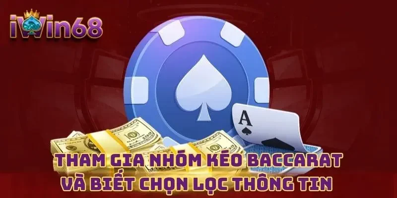 Tham gia nhóm kéo Baccarat và biết chọn lọc thông tin 