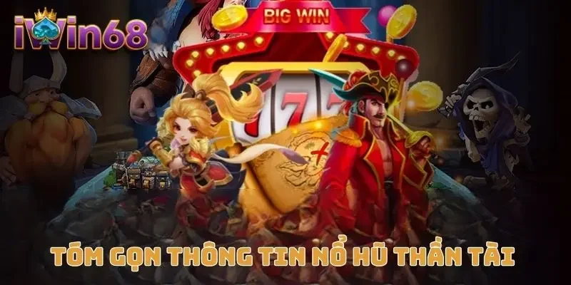 Tóm gọn thông tin nổ hũ thần tài 